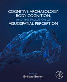 Cognitive Archaeology, Body Cognition, and the Evolution of Visuospatial Perception (eBook, ePUB)
