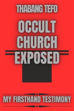 Occult Church Exposed: My Firsthand Testimony (eBook, ePUB) - Tefo, Thabang