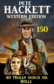 40 Meilen durch die Hölle: Pete Hackett Western Edition 150 (eBook, ePUB)