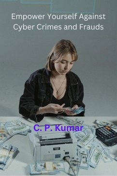 Empower Yourself Against Cyber Crimes and Frauds (eBook, ePUB) - Kumar, C. P.