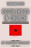 Occulthood In Church: My Firsthand Testimony (eBook, ePUB)