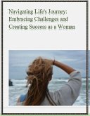 Navigating Life's Journey: Embracing Challenges and Creating Success as a Woman (eBook, ePUB)