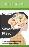 Savor the Flavor: A Mouthwatering Journey to Mindful Eating Bliss (eBook, ePUB)