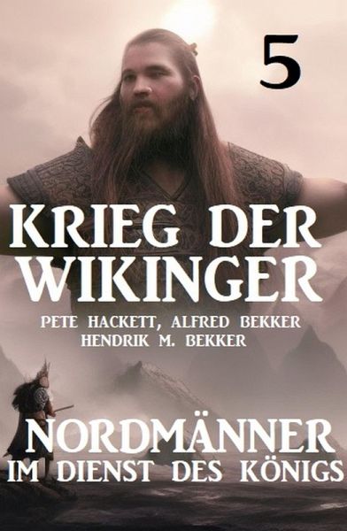 Krieg der Wikinger 5: Nordmänner im Dienst des Königs (eBook, ePUB) Krieg der Wikinger 5: Nordmänner im Dienst des Königs (eBook, ePUB)