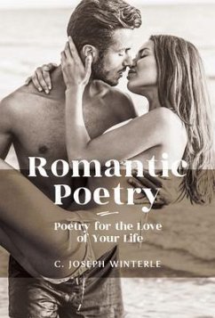 Romantic Love: Poetry for the Love of Your Life (eBook, ePUB) - Winterle, C Joseph