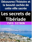 Les secrets de Tibériade : Découvrez l'histoire et la beauté cachée de cette ville sacrée (eBook, ePUB)