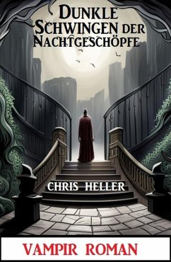 Dunkle Schwingen der Nachtgeschöpfe: Vampir Roman (eBook, ePUB) - Heller, Chris
