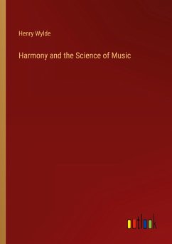 Harmony and the Science of Music - Wylde, Henry