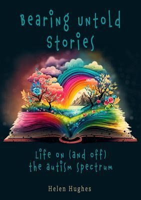 Bearing Untold Stories - Life on (and off) the Autism Spectrum (eBook, ePUB) Bearing Untold Stories - Life on (and off) the Autism Spectrum (eBook, ePUB)