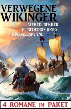 Verwegene Wikinger: 4 Romane im Paket (eBook, ePUB) - Bekker, Alfred; Bedford-Jones, H.; Ballantyne, R. M.