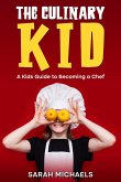 The Culinary Kid: A Kids Guide to Becoming a Chef (eBook, ePUB) The Culinary Kid: A Kids Guide to Becoming a Chef (eBook, ePUB)