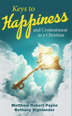 Keys to Happiness and Contentment as a Christian - Payne, Matthew Robert
