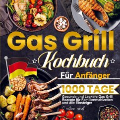 Gas Grill Kochbuch Für Anfänger - Brandt, Christina