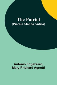 The Patriot (Piccolo Mondo Antico) - Fogazzaro, Antonio; Agnetti, Mary Prichard
