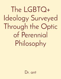 The LGBTQ+ Ideology Surveyed Through the Optic of Perennial Philosophy Cover The LGBTQ+ Ideology Surveyed Through the Optic of Perennial Philosophy