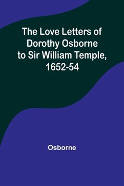 The Love Letters of Dorothy Osborne to Sir William Temple, 1652-54 - Osborne