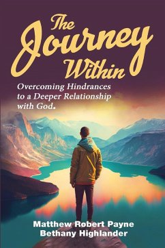 The Journey Within: Overcoming Hindrances to a Deeper Relationship with God - Payne, Matthew Robert