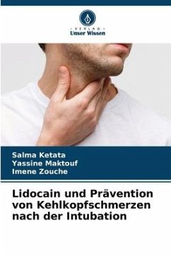 Lidocain und Prävention von Kehlkopfschmerzen nach der Intubation - Ketata, Salma;Maktouf, Yassine;Zouche, Imene