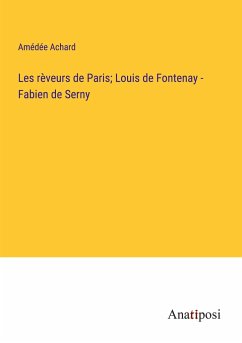 Les rèveurs de Paris; Louis de Fontenay - Fabien de Serny - Achard, Amédée