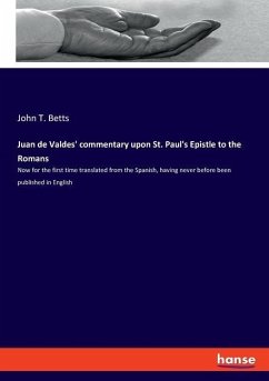 Juan de Valdes' commentary upon St. Paul's Epistle to the Romans - Betts, John T.