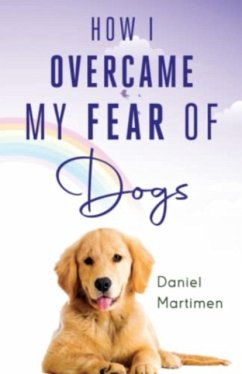 How I Overcame My Fear Of Dogs - Martimen, Daniel