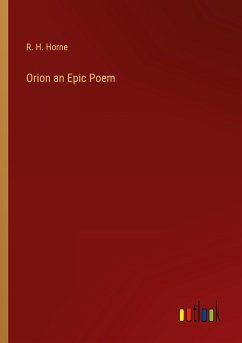 Orion an Epic Poem - Horne, R. H.