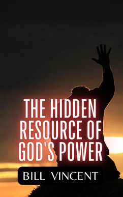 The Hidden Resource of God's Power - Vincent, Bill