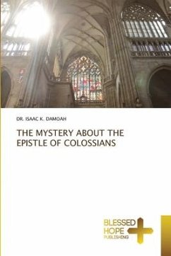 THE MYSTERY ABOUT THE EPISTLE OF COLOSSIANS - DAMOAH, DR. ISAAC K.