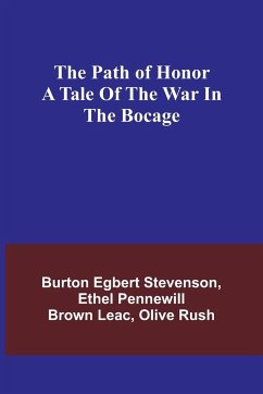 The path of honor A tale of the war in the Bocage - Stevenson, Burton Egbert; Leac, Ethel Pennewill