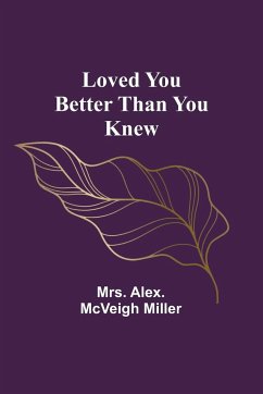 Loved you better than you knew - Miller, Alex.