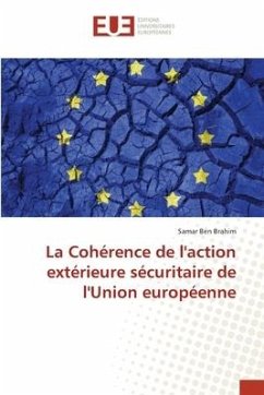 La Cohérence de l'action extérieure sécuritaire de l'Union européenne - Ben Brahim, Samar
