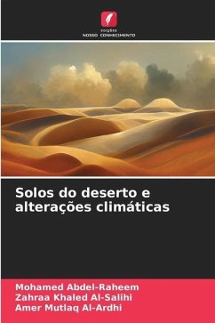 Solos do deserto e alterações climáticas - Abdel-Raheem, Mohamed;Al-Salihi, Zahraa Khaled;Al-Ardhi, Amer Mutlaq