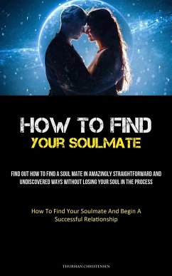 How To Find Your Soulmate - Christensen, Thurman