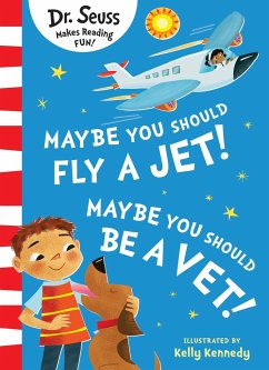 Maybe You Should Fly A Jet! Maybe You Should Be A Vet! - Seuss, Dr.