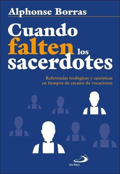 Cuando falten los sacerdotes : referencias teológicas y canónicas en tiempos de escasez de vocaciones - Borras, Alphonse