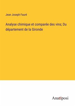 Analyse chimique et comparée des vins; Du département de la Gironde - Fauré, Jean Joseph