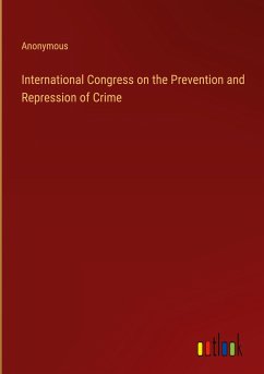 International Congress on the Prevention and Repression of Crime - Anonymous
