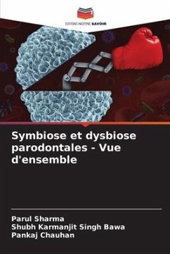Symbiose et dysbiose parodontales - Vue d'ensemble - Sharma, Parul;Bawa, Shubh Karmanjit Singh;Chauhan, Pankaj