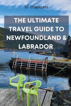 The Ultimate Travel Guide to Newfoundland & Labrador - Companion, Hj