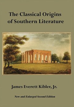 The Classical Origins of Southern Literature, Second Edition - Kibler, James E.