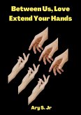 Between Us, Love: Extend Your Hands (eBook, ePUB)