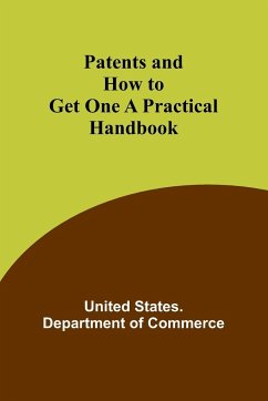 Patents and How to Get One A Practical Handbook - Commerce, United States.