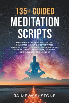 135+ Guided Meditation Script - Empowering Scripts for Instant Relaxation, Self-Discovery, and Growth - Ideal for Meditation Teachers, Yoga Teachers, Therapists, Coaches, Counsellors, and Healers - Wishstone, Jaime