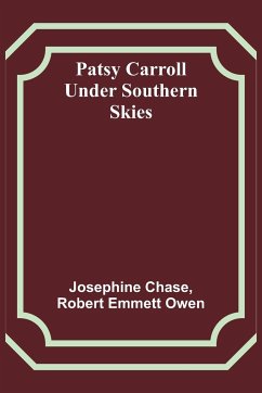 Patsy Carroll Under Southern Skies - Chase, Josephine; Owen, Robert Emmett