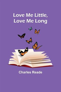 Love Me Little, Love Me Long - Reade, Charles