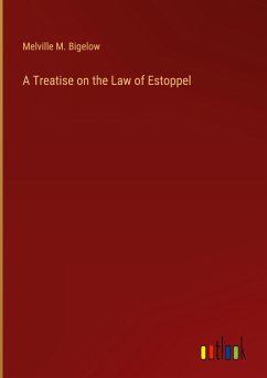 A Treatise on the Law of Estoppel - Bigelow, Melville M.