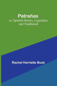 Patrañas; or, Spanish Stories, Legendary and Traditional - Busk, Rachel Harriette