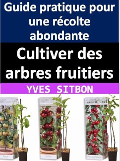Cultiver des arbres fruitiers : Guide pratique pour une récolte abondante (eBook, ePUB) - Sitbon, Yves
