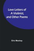 Love Letters of a Violinist, and Other Poems