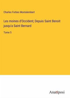 Les moines d'Occident; Depuis Saint Benoit jusqu'a Saint Bernard - Montalembert, Charles Forbes